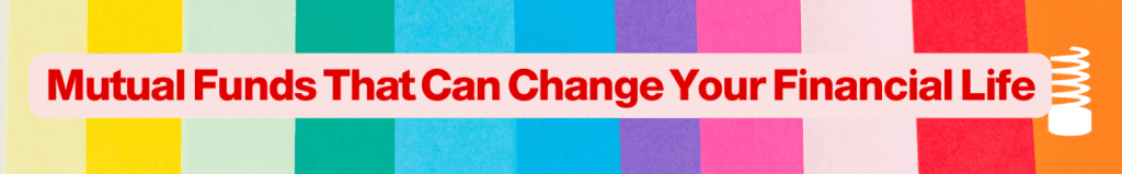 Mutual Funds That Can Change Your Financial Life